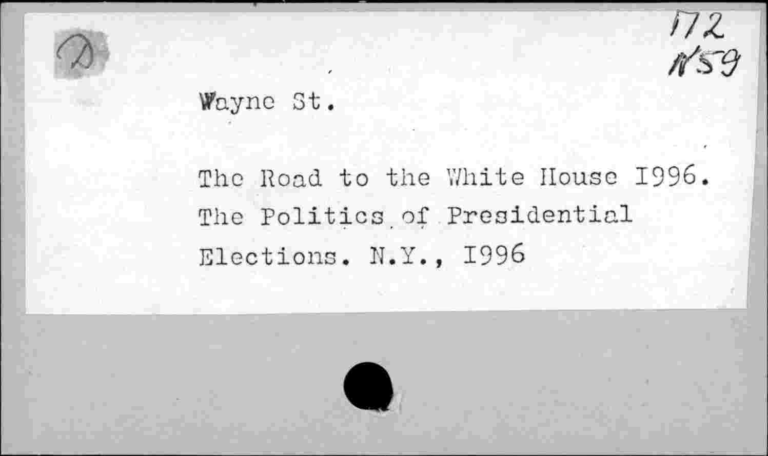 ﻿I7Z
Wayne St.
The Road to the White House 1996.
The Politics.of Presidential Elections. N.Y., 1996